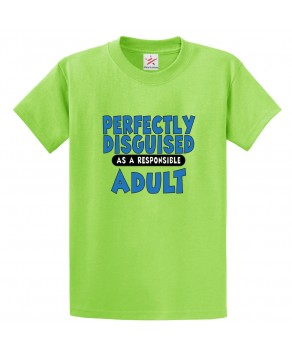 Perfectly Disguised As A Responsible Adult Classic Unisex Kids and Adults T-Shirt